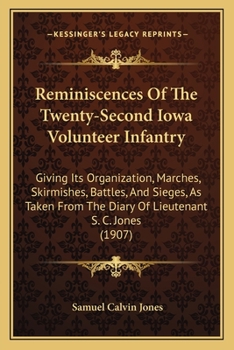 Reminiscences of the Twenty-Second Iowa Volunteer Infantry: Giving Its Organization, Marches, Skirmishes, Battles, and Sieges