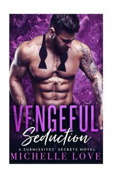 Paperback Vengeful Seduction: A Submissives' Secrets Novel Book