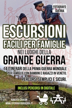 Paperback Escursioni Facili per Famiglie nei Luoghi della Grande Guerra: 14 Itinerari della Prima Guerra Mondiale per Famiglie con Bambini e Ragazzi in Veneto. ... Bunker e Postazioni) (Italian Edition) [Italian] Book