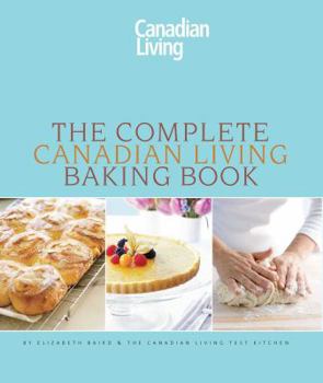 Hardcover The Complete Canadian Living Baking Book: The Essentials of Home Baking Book