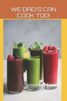 Paperback WE DAD's CAN COOK TOO!: Smoothie Edition Book