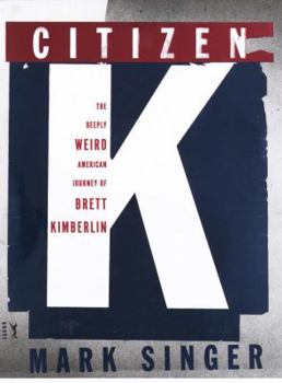 Hardcover Citizen K: The Deeply Weird American Journey of Brett Kimberlin Book