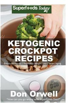Paperback Ketogenic Crockpot Recipes: Over 70+ Ketogenic Recipes, Low Carb Slow Cooker Meals, Dump Dinners Recipes, Quick & Easy Cooking Recipes, Antioxidan Book