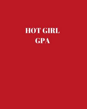 Paperback Hot Girl GPA: 8x10 College Ruled Composition Notebook - Perfect for School & College Volume 5 Book