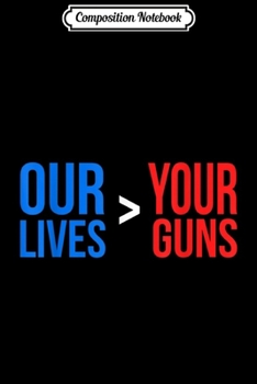 Paperback Composition Notebook: Our Lives Are Greater Than Your Guns Journal/Notebook Blank Lined Ruled 6x9 100 Pages Book