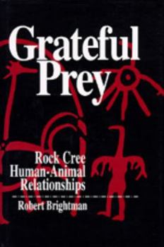 Hardcover Grateful Prey: Rock Cree Human-Animal Relationships Book