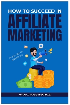 Paperback How to Succeed in Affiliate Marketing: Best Guide For Existing and Beginner Affiliate Book