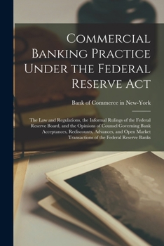 Paperback Commercial Banking Practice Under the Federal Reserve Act; the Law and Regulations, the Informal Rulings of the Federal Reserve Board, and the Opinion Book