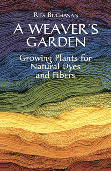 Paperback A Weaver's Garden: Growing Plants for Natural Dyes and Fibers Book