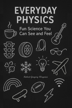Paperback Everyday Physics: Fun Science You Can See and Feel Book