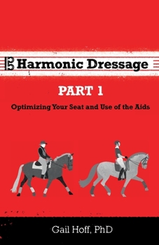 Paperback Harmonic Dressage: Part 1 Optimizing Your Seat and Use of the Aids Book