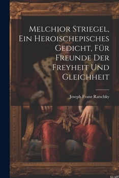 Paperback Melchior Striegel, ein heroischepisches Gedicht, für Freunde der Freyheit und Gleichheit [German] Book