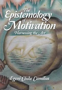 Hardcover The Epistemology of Motivation: Harnessing the Art Book