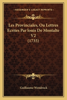 Paperback Les Provinciales, Ou Lettres Ecrites Par louis De Montalte V2 (1735) [French] Book