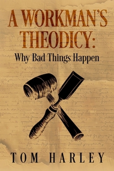 Paperback A Workman's Theodicy: Why Bad Things Happen Book