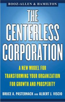 Paperback The Centerless Corporation: A New Model for Transforming Your Organization for Growth and Prosperity Book