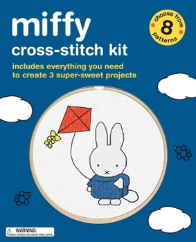 Misc. Miffy Cross-Stitch Kit: Includes Everything You Need to Create 3 Super-Sweet Projects (Choose from 8 Patterns) Book