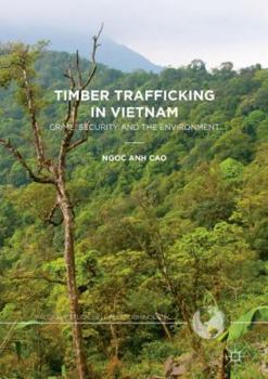 Hardcover Timber Trafficking in Vietnam: Crime, Security and the Environment Book