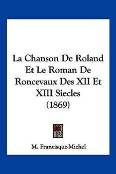Paperback La Chanson De Roland Et Le Roman De Roncevaux Des XII Et XIII Siecles (1869) [French] Book