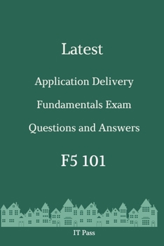 Paperback Latest Application Delivery Fundamentals Exam F5 101 Questions and Answers: Guide for Real Exam Book