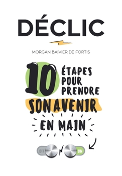 Paperback Declic: 10 etapes pour prendre son avenir en main [French] Book