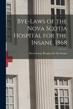 Paperback Bye-laws of the Nova Scotia Hospital for the Insane, 1868 [microform] Book
