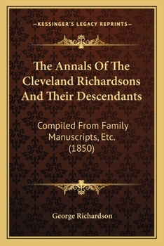 Paperback The Annals Of The Cleveland Richardsons And Their Descendants: Compiled From Family Manuscripts, Etc. (1850) Book