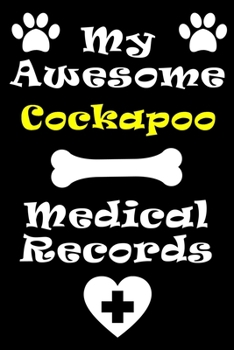 Paperback My Cockapoo Medical Records Notebook / Journal 6x9 with 120 Pages Keepsake Dog log: for Cockapoo lover Vaccinations, Vet Visits, Pertinent Info and Do Book