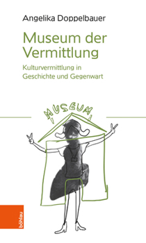 Paperback Museum Der Vermittlung: Kulturvermittlung in Geschichte Und Gegenwart [German] Book
