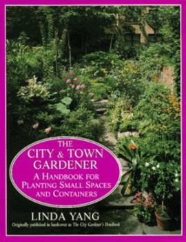 Paperback The City and Town Gardener: A Handbook for Planting Small Spaces and Containers Book