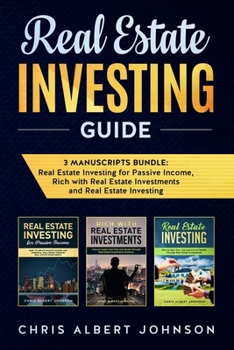 Paperback Real Estate Investing Guide: 3 Manuscripts Bundle: Real Estate Investing for Passive Income, Rich with Real Estate Investments and Real Estate Investi Book