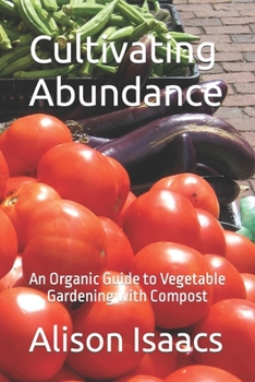 Paperback Cultivating Abundance: An Organic Guide to Vegetable Gardening with Compost Book