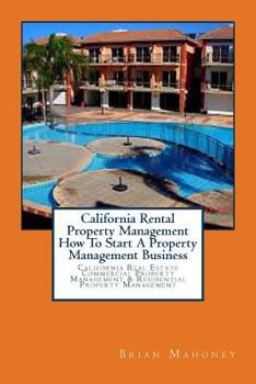 Paperback California Rental Property Management How To Start A Property Management Business: California Real Estate Commercial Property Management & Residential Book
