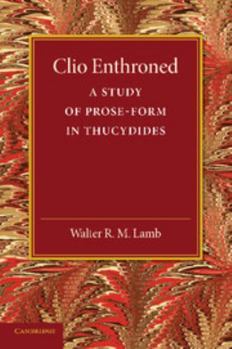 Paperback Clio Enthroned: A Study of Prose-Form in Thucydides Book