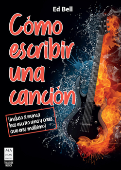 Paperback Cómo Escribir Una Canción: (Incluso Si Nunca Has Escrito Una Y Crees Que Eres Malisimo) [Spanish] Book