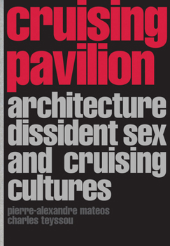 Paperback Cruising Pavilion: Architecture, Dissident Sex and Cruising Cultures Book