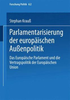 Paperback Parlamentarisierung Der Europäischen Außenpolitik: Das Europäische Parlament Und Die Vertragspolitik Der Europäischen Union [German] Book