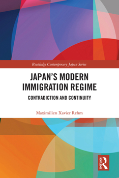 Japan's Modern Immigration Regime: Contradiction and Continuity (Routledge Contemporary Japan Series)