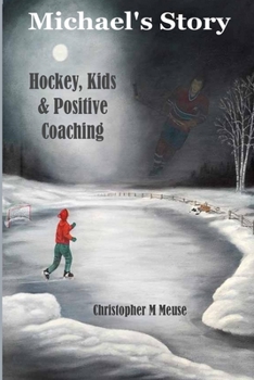 Paperback Michael's Story: Hockey, Kids & Positive Coaching Book