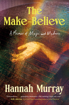 Hardcover The Make-Believe: A Memoir of Magic and Madness Book