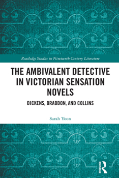 Hardcover The Ambivalent Detective in Victorian Sensation Novels: Dickens, Braddon, and Collins Book