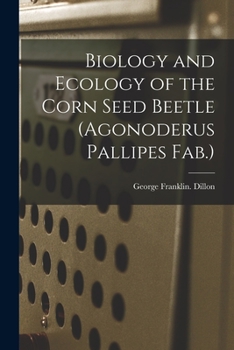 Paperback Biology and Ecology of the Corn Seed Beetle (Agonoderus Pallipes Fab.) Book