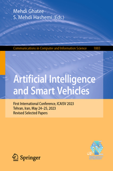 Paperback Artificial Intelligence and Smart Vehicles: First International Conference, Icaisv 2023, Tehran, Iran, May 24-25, 2023, Revised Selected Papers Book