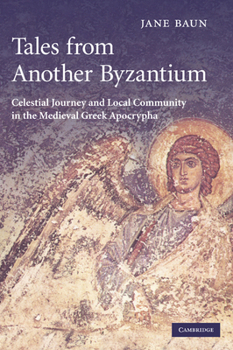 Hardcover Tales from Another Byzantium: Celestial Journey and Local Community in the Medieval Greek Apocrypha Book