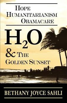 Paperback H2O & The Golden Sunset: Hope, Humanitarianism, Obamacare Book