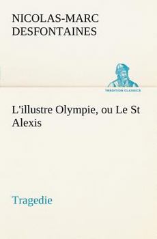 Paperback L'illustre Olympie, ou Le St Alexis Tragedie [French] Book