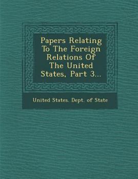 Paperback Papers Relating to the Foreign Relations of the United States, Part 3... Book