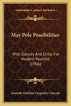 Paperback May Pole Possibilities: With Dances And Drills For Modern Pastime (1906) Book