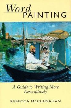 Hardcover Word Painting: A Guide to Writing More Descriptively a Guide to Writing More Descriptively Book