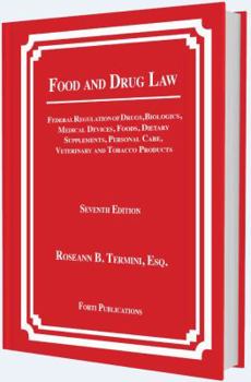 Food and Drug Law: Federal Regulation of Drugs, Biologics, Medical Devices, Foods, Dietary Supplements, Cosmetics, Veterinary and Tobacco Products